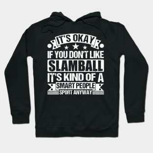 It's Okay If You Don't Like Slamball It's Kind Of A Smart People Sports Anyway Slamball Lover Hoodie